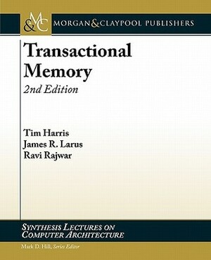 Transactional Memory, 2nd Edition by Ravi Rajwar, James R. Larus, Tim Harris