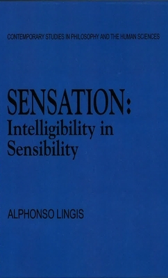 Sensation: Intelligibility in Sensibility by Alphonso Lingis