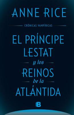 El principe Lestat y los reinos de la atlantida by Anne Rice