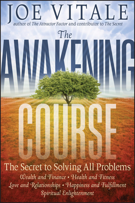 The Awakening Course: The Secret to Solving All Problems by Joe Vitale