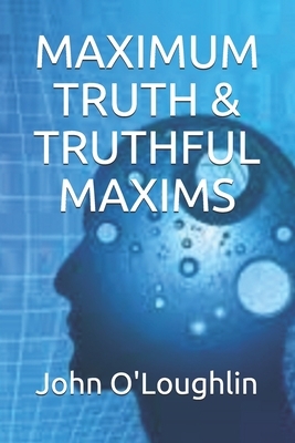 Maximum Truth & Truthful Maxims by John O'Loughlin