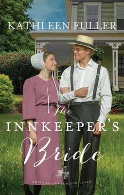 The Innkeeper's Bride: Amish Brides of Birch Creek by Kathleen Fuller