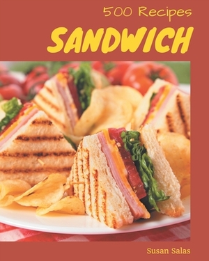 500 Sandwich Recipes: A Timeless Sandwich Cookbook by Susan Salas