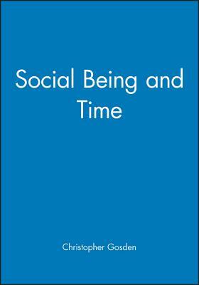 Social Being and Time by Christopher Gosden