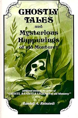 Ghostly Tales and Mysterious Happenings of Old Monterey by Randall A. Reinstedt, Antone A. Hrusa