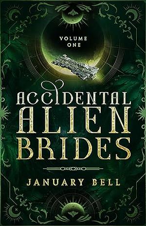 Accidental Alien Brides Volume 1 by January Bell