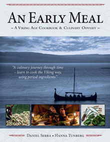 An Early Meal - a Viking Age Cookbook & Culinary Odyssey by Hanna Tunberg, Daniel Serra