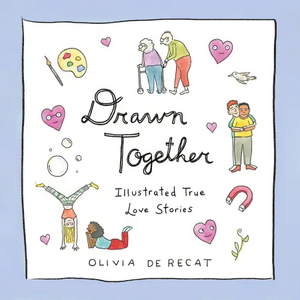 Drawn Together: Illustrated True Love Stories by Olivia de Recat