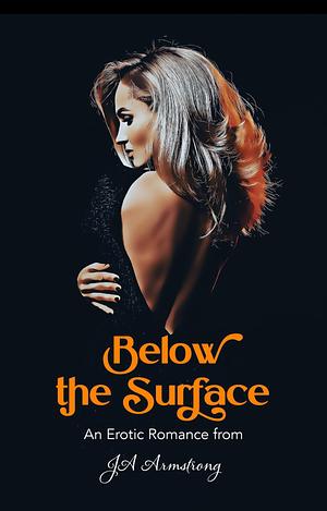 Below the Surface by J.A. Armstrong