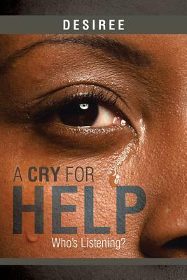 A Cry for Help: Who's Listening? by Desiree