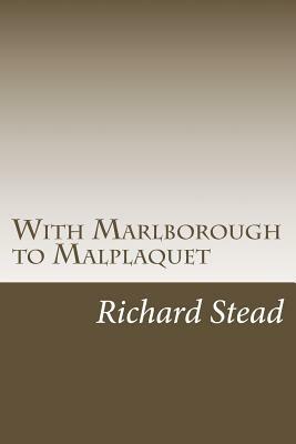 With Marlborough to Malplaquet by Richard Stead, Herbert Strang