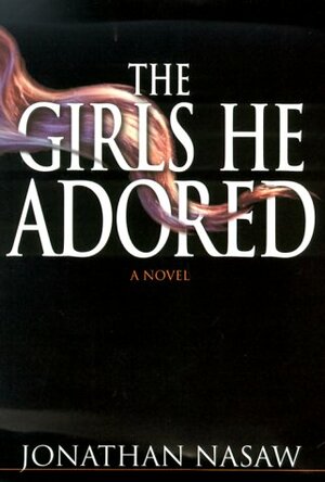 The Girls He Adored by Jonathan Nasaw