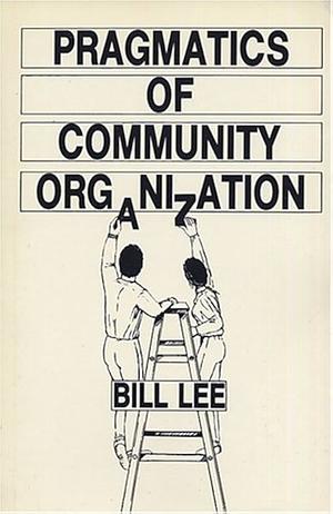 Pragmatics of Community Organization by Bill Lee