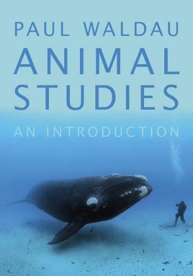 Animal Studies: An Introduction by Paul Waldau