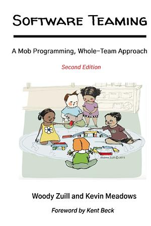 Software Teaming: A Mob Programming, Whole-Team Approach by Kevin Meadows, Woody Zuill