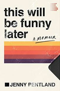 This Will Be Funny Later by Jenny Pentland, Jenny Pentland