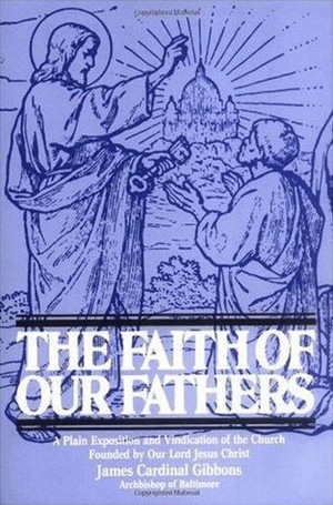 The Faith of Our Fathers by James Gibbons