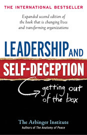 Leadership and Self-Deception: Getting out of the Box by The Arbinger Institute