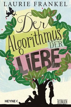 Der Algorithmus der Liebe by Laurie Frankel
