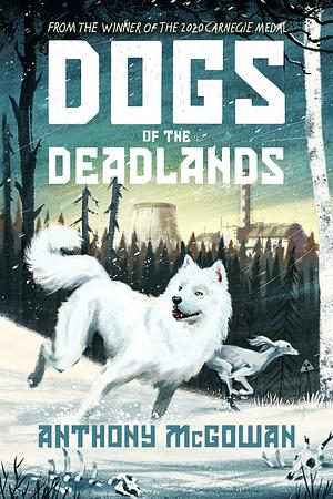 Dogs of the Deadlands: THE TIMES CHILDREN'S BOOK OF THE WEEK by Anthony McGowan