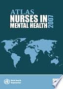 Atlas: Nurses in Mental Health 2007 by International Council of Nurses, World Health Organization