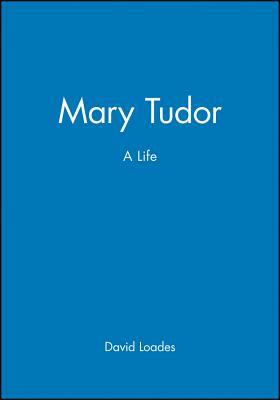 Mary Tudor by David Loades