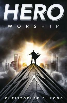 Hero Worship by Christopher E. Long