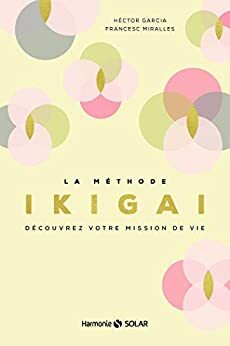 La méthode Ikigai by Francesc Miralles, Héctor García Puigcerver