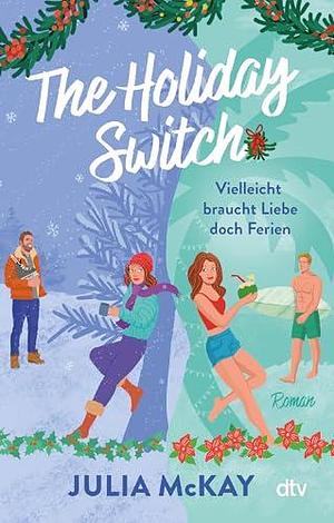 The Holiday Switch: Vielleicht braucht Liebe doch Ferien by Jens Plassmann, Julia McKay