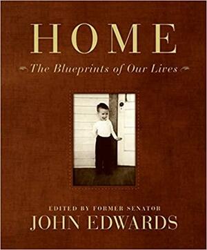 Home: The Blueprints of Our Lives by Cate Edwards, John Reid Edwards, Jonathan Prince