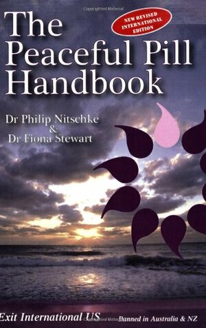 The Peaceful Pill Handbook New Revised International Edition by Philip Nitschke, Fiona Stewart