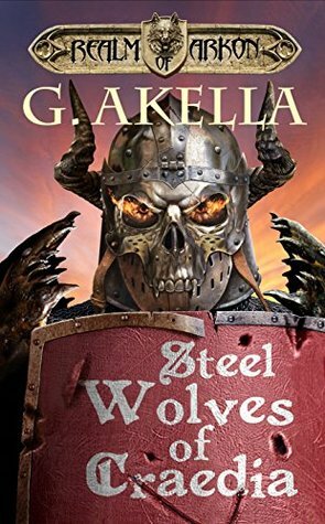 Steel Wolves of Craedia by G. Akella, Mark Berelekhis