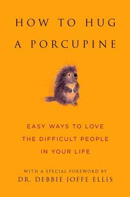 How to Hug a Porcupine by Debbie Joffe Ellis, Sean K. Smith, June Eding