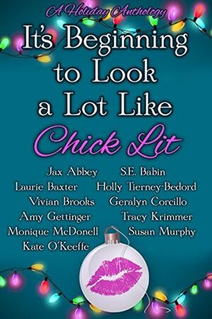 It's Beginning to Look a Lot Like Chick Lit: A Holiday Anthology by Tracy Krimmer, Laurie Baxter, Amy Gettinger, Vivian Brooks, Jax McQueen, S.E. Babin, Kate O'Keeffe, Monique McDonell, Susan Murphy, Holly Tierney-Bedord, Geralyn Corcillo