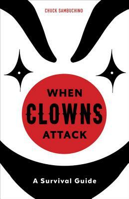 When Clowns Attack: A Survival Guide by Chuck Sambuchino