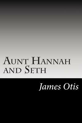 Aunt Hannah and Seth by James Otis