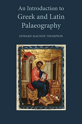 An Introduction to Greek and Latin Palaeography by E. M. Thompson