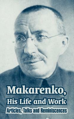 Makarenko, His Life and Work: Articles, Talks and Reminiscences by Anton Makarenko