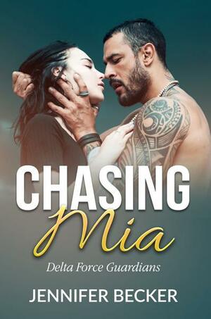 Chasing Mia: Delta Force Guardians by Jennifer Becker