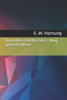 Dead Men Tell No Tales: New special edition by E. W. Hornung