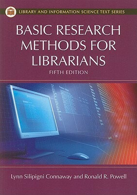 Basic Research Methods for Librarians, 5th Edition by Ronald R. Powell, Lynn Silipigni Connaway