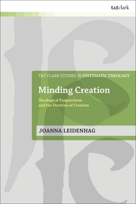 Minding Creation: Theological Panpsychism and the Doctrine of Creation by Joanna Leidenhag