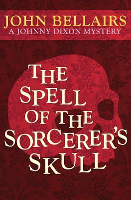 The Spell of the Sorcerer's Skull by John Bellairs