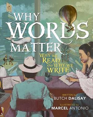 Why Words Matter: Why We Read and Why We Write by Jose Dalisay