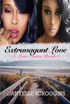 Extravagant Love by Danyelle Scroggins