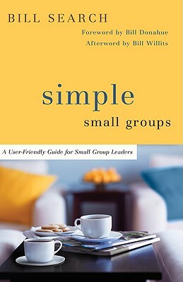 Simple Small Groups: A User-Friendly Guide for Small Group Leaders by Bill Search