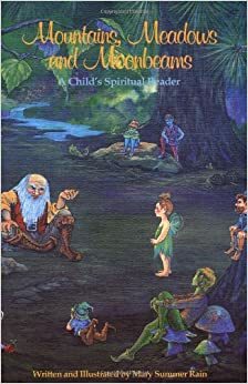 Mountains, Meadows, and Moonbeams: A Child's Spiritual Reader by Mary Summer Rain