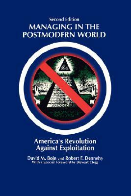 Managing in the Postmodern World: America's Revolution Against Exploitation 2nd Edition by David M. Boje, Robert F. Dennehy