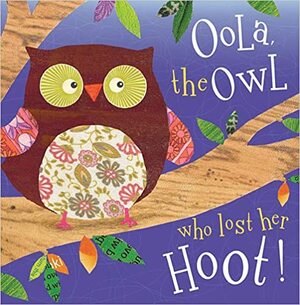 Oola the Owl Who Lost Her Hoot! by Sarah Phillips