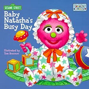 Baby Natasha's Busy Day (Sesame Street) by Sesame Street, Tom Brannon